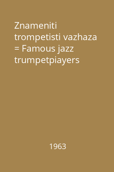 Znameniti trompetisti vazhaza = Famous jazz trumpetpiayers