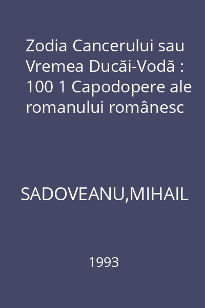Zodia Cancerului sau Vremea Ducăi-Vodă : 100 1 Capodopere ale romanului românesc