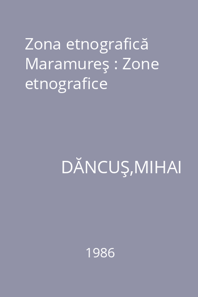 Zona etnografică Maramureş : Zone etnografice