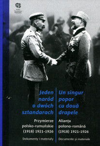”Jeden Narod o Dwoch sztandarach” = ”Un singur popor cu două drapele”; Alianța polono-română (1918) 1921-1926. Documente și materiale